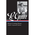 Ursula K. Le Guin: Always Coming Home (Loa #315): Author's Expanded Edition