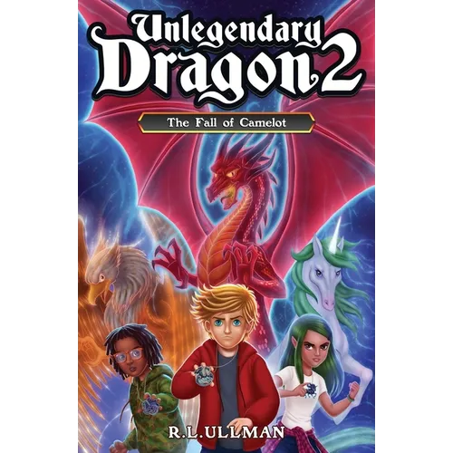 Unlegendary Dragon 2: The Fall of Camelot - Paperback