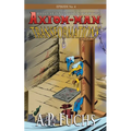 Axiom-man: Transformations: A Superhero Novel [Axiom-Man Saga Episode No. 4]