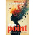 To the Point: Short Tales of a Wandering Mind
