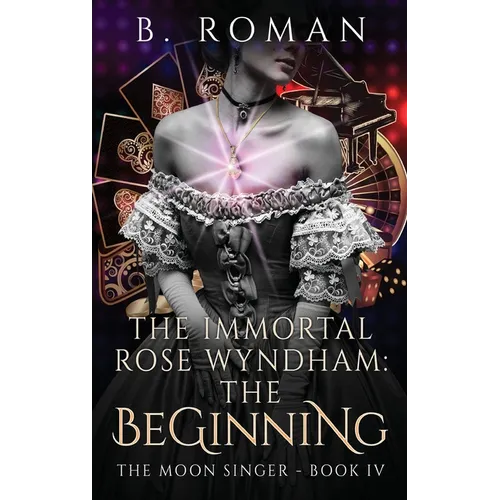 The Immortal Rose Wyndham: The Beginning - Hardcover