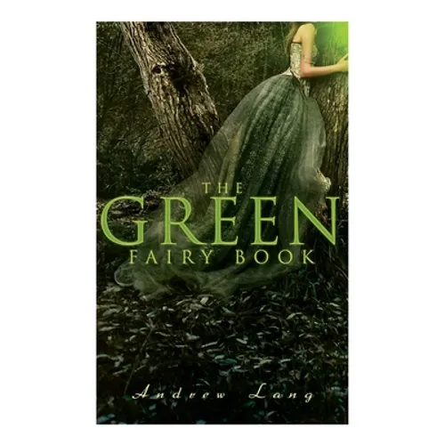 The Green Fairy Book: 42 Traditional Stories & Fairly Tales