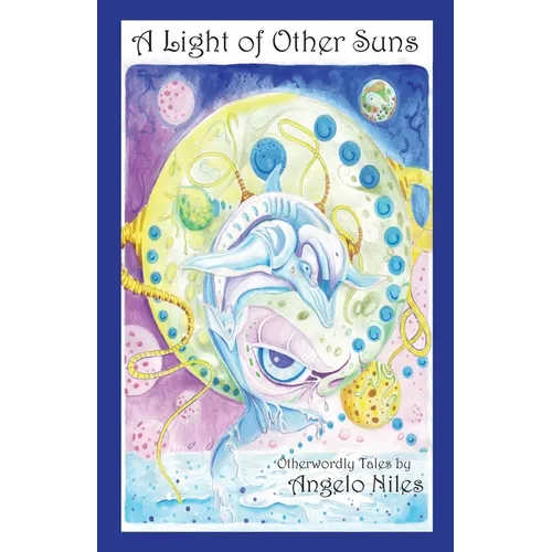 A Light of Other Suns: Otherworldly Tales by Angelo Niles