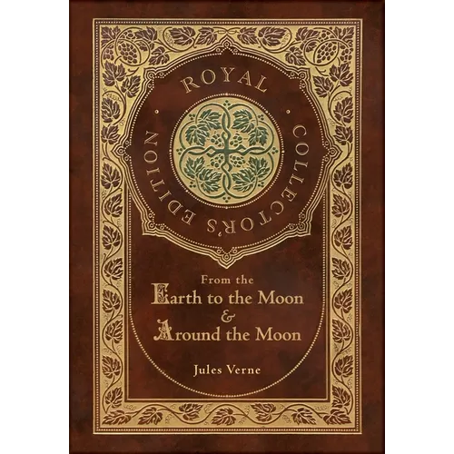 From the Earth to the Moon and Around the Moon (Royal Collector's Edition) (Case Laminate Hardcover with Jacket)
