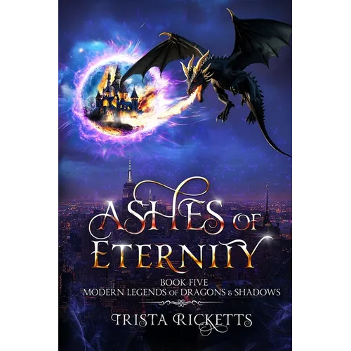 Ashes of Eternity (Modern Legends of Dragons and Shadows, Book 5) - Paperback