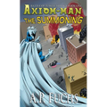 Axiom-man: The Summoning: A Superhero Novel [The Axiom-man Saga Book 5]