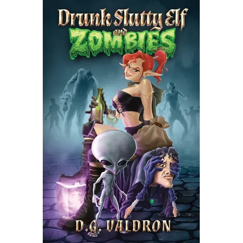 Drunk Slutty Elf and Zombies: The Lighter Side of the Other Side, Funny Fantasy and Science Fiction