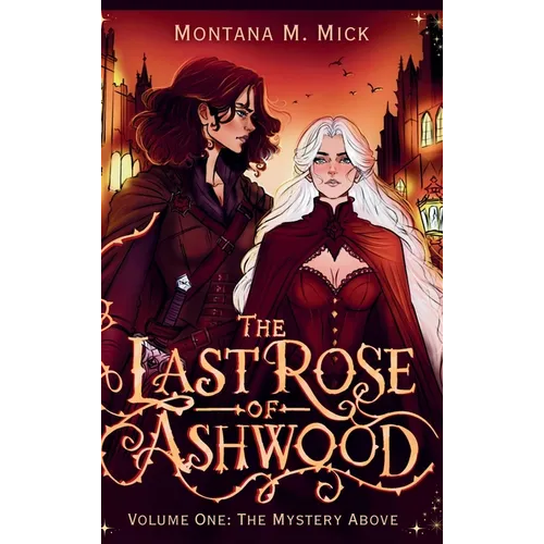 The Last Rose of Ashwood: Volume One: The Mystery Above