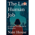 The Last Human Job: A Journey Through the AI Revolution