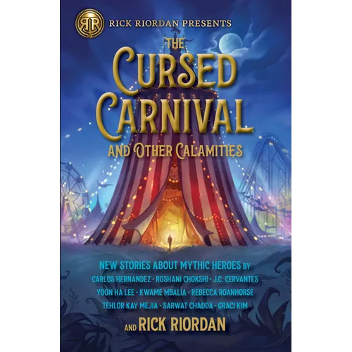 The Rick Riordan Presents: Cursed Carnival and Other Calamities: New Stories about Mythic Heroes