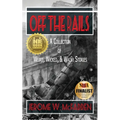 Off the Rails: A Collection of Weird, Wicked, and Wacky Stories