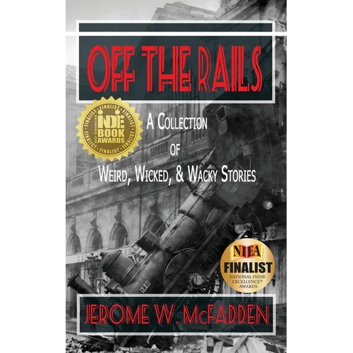 Off the Rails: A Collection of Weird, Wicked, and Wacky Stories