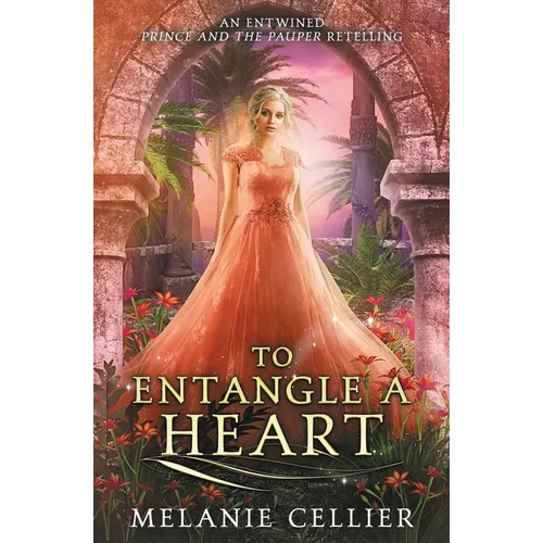 To Entangle a Heart: An Entwined Prince and the Pauper Retelling