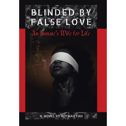 Blinded by False Love: An Inmate's Wife for Life - Hardcover