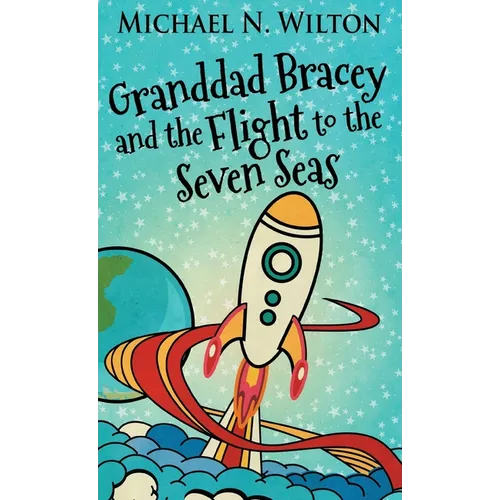 Granddad Bracey And The Flight To The Seven Seas - Hardcover