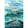 Fair Winds & Following Seas: A Journey's Way Back Home, Book Four