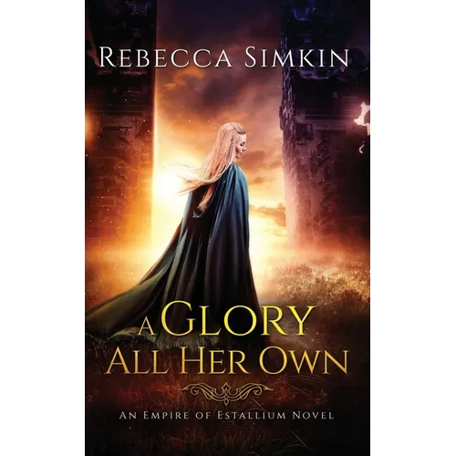 A Glory All Her Own: An Empire of Estallium Novel