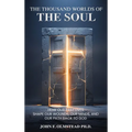 The Thousand Worlds of the Soul: How Our Past Lives Shape Our Wounds, Our Minds, and Our Path Back to God