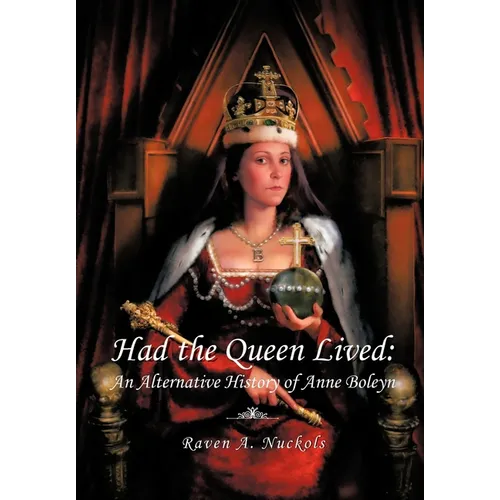 Had the Queen Lived: An Alternative History of Anne Boleyn