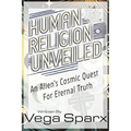 Human Religion Unveiled: An Alien's Cosmic Quest for Eternal Truth