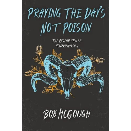 Praying The Day's Not Poison: The Redemption of Howard Marsh 4