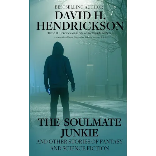 The Soulmate Junkie and Other Stories of Fantasy & Science Fiction