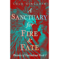 A Sanctuary for Fire & Fate: Phoenix of Faelindraal Book 1