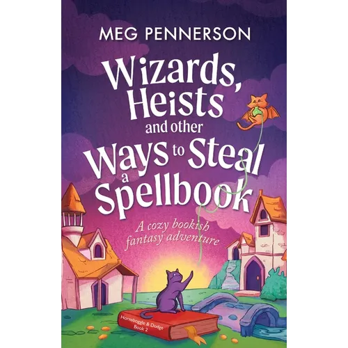 Wizards, Heists and Other Ways to Steal a Spellbook: A cozy bookish fantasy adventure