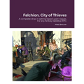 Falchion, City of Thieves: A complete drop in setting based around Rogues for any fantasy Tabletop RPG