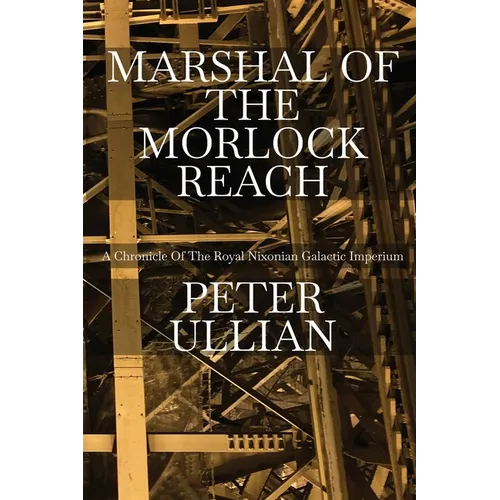 Marshal of the Morlock Reach: A Chronicle of the Royal Nixonian Galactic Imperium
