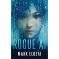 Rogue AI: The exciting new dystopian sci-fi thriller from Mark Eluzai