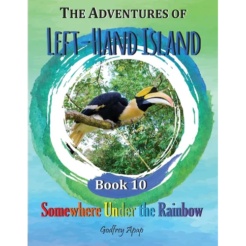 The Adventures of Left-Hand Island: Book 10 - Somewhere Under the Rainbow