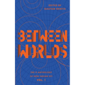 Between Worlds: The IF Anthology of New Indian SFF, Vol 1