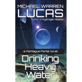 Drinking Heavy Water: a Montague Portal novel