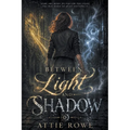 Between Light & Shadow: Book One of the Radiance and Ruin Trilogy