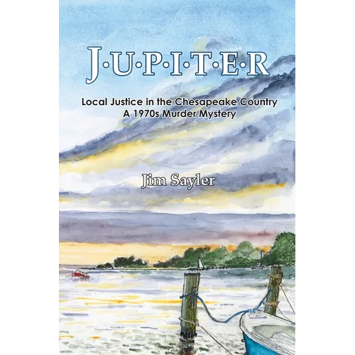 Jupiter: Local Justice in the Chesapeake Country; a 1970s Murder Mystery