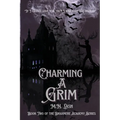 Charming A Grim: Book Two of the Draxmere Academy of Conjuring Series