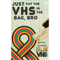 Just Put the VHS in the Bag, Bro