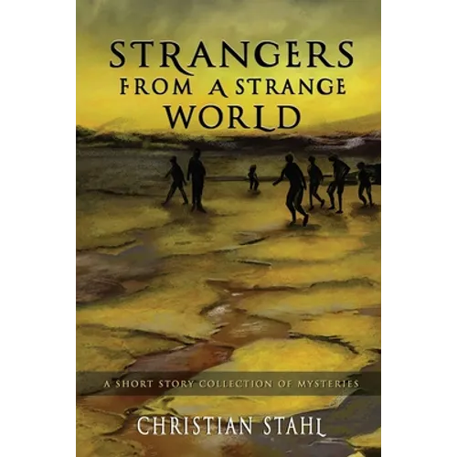 Strangers from a Strange World: A Short Story Collection of Mysteries