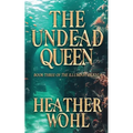 The Undead Queen: Book Three of the Illuminator Saga
