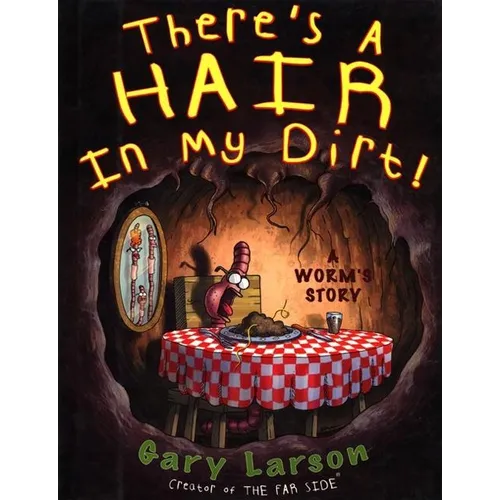 There's a Hair in My Dirt!: A Worm's Story