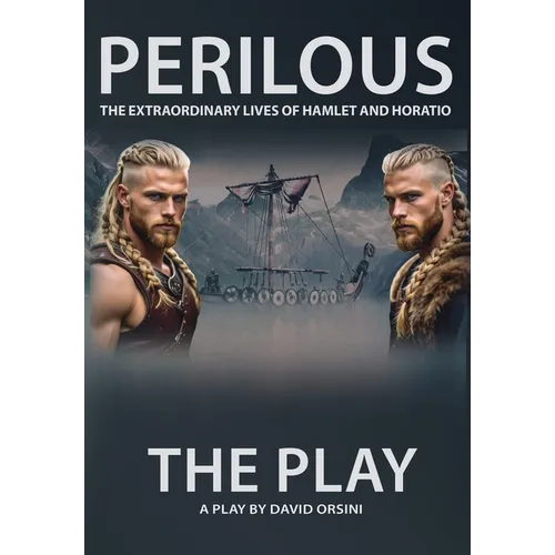 Perilous - The Extraordinary Lives of Hamlet and Horatio - The Play