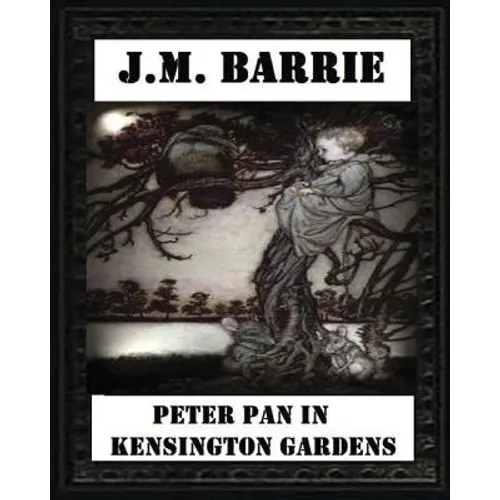 Peter Pan in Kensington Gardens (1906), by J. M. Barrie (Children's Classics)