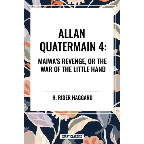 Maiwa's Revenge, or the War of the Little Hand: Allan Quartermain #4