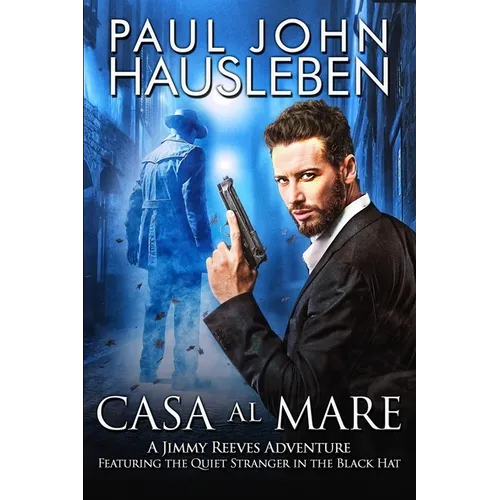 Casa Al Mare: A Jimmy Reeves Adventure. Featuring The Quiet Stranger in the Black Hat