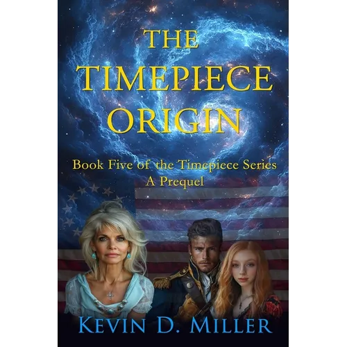 The Timepiece Origin: Book Five of the Timepiece Series - A Prequel