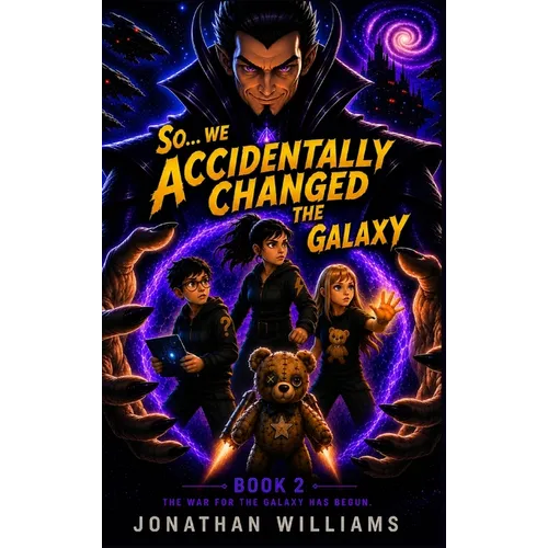 So...We Accidentally Changed The Galaxy: Book 2 The War For The Galaxy Has Begun