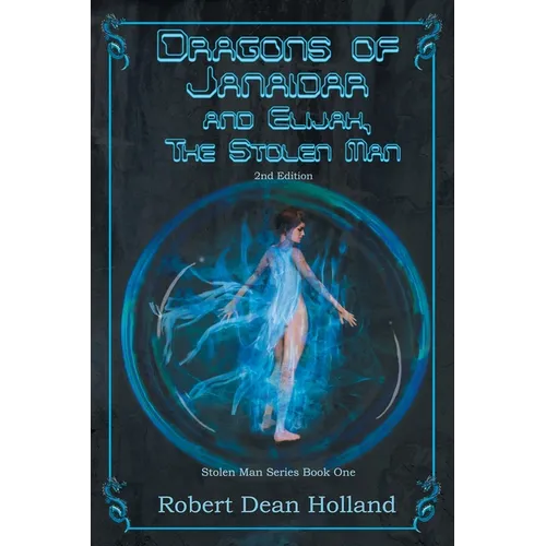 Dragons of Janaidar and Elijah, The Stolen Man: A Science Fiction Fantasy