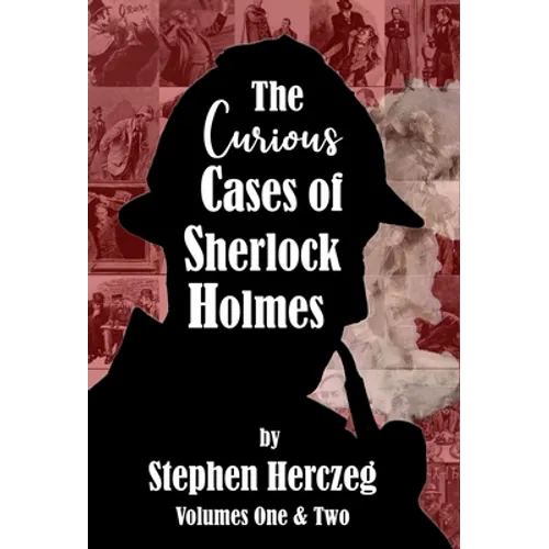 The Curious Cases of Sherlock Holmes - Volumes 1 and 2